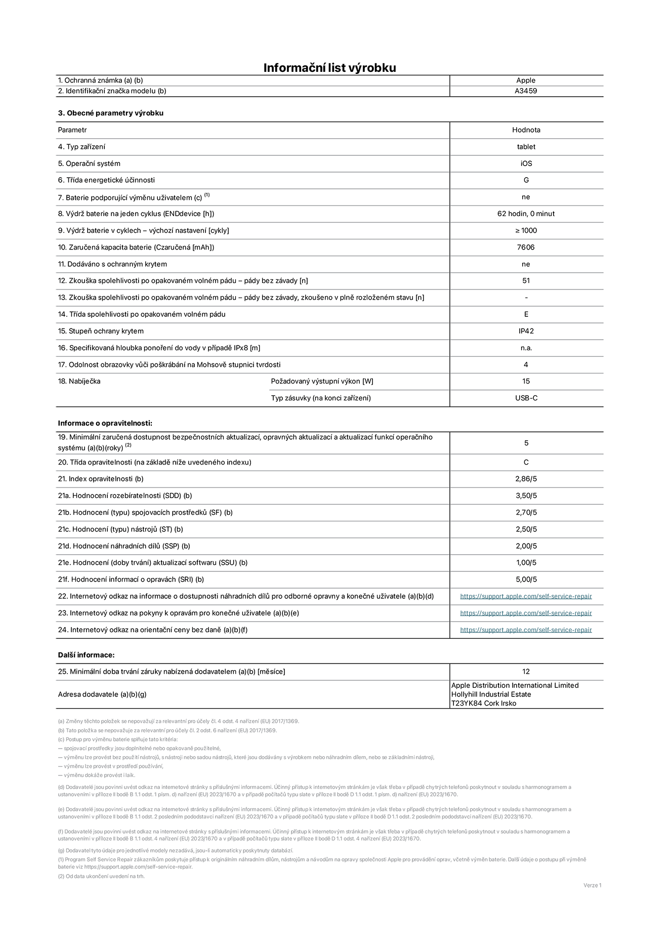 Informační list výrobku 11palcový iPad Air Wi-Fi, model A3459. Dodala společnost Apple Distribution International Limited, Hollyhill Industrial Estate. Cork, Irsko T23 YK84. Typ zařízení: tablet. Operační systém: iOS. Třída energetické účinnosti: G. Baterie vyměnitelná uživatelem: ne. Výdrž baterie na jeden cyklus: 62 hodin. Výdrž baterie v cyklech – výchozí nastavení: ≥ 1 000. Zaručená kapacita baterie: 7 606 mAh. Dodáváno s ochranným krytem: ne. Zkouška spolehlivosti po opakovaném volném pádu – pády bez závady: ≥ 51. Zkouška spolehlivosti po opakovaném volném pádu – pády bez závady, zkoušeno v plně rozloženém stavu: neuvádí se. Třída spolehlivosti po opakovaném volném pádu: E. Stupeň ochrany proti vniknutí prachu a vody: IP42. Specifikovaná hloubka ponoření do vody v případě IPx8: neuvádí se. Odolnost obrazovky vůči poškrábání na Mohsově stupnici tvrdosti: 4. Požadovaný výstupní výkon nabíječky: 15 W. Typ nabíjecí zásuvky (na konci zařízení): USB‑C. Minimální zaručená dostupnost bezpečnostních aktualizací, opravných aktualizací a aktualizací funkcí operačního systému: 5 let. Třída opravitelnosti: C. Index opravitelnosti: 2,86/5. Hodnocení rozebíratelnosti (SDD): 3,50/5. Hodnocení spojovacích prostředků: 2,70/5. Hodnocení nástrojů: 2,50/5. Hodnocení náhradních dílů: 2,00/5. Hodnocení aktualizací softwaru: 1,00/5. Hodnocení informací o opravách: 5,00/5. Internetový odkaz na informace o dostupnosti náhradních dílů pro odborné opravny a konečné uživatele: https://support.traceguard.digital/self-service-repair. Internetový odkaz na pokyny k opravám pro konečné uživatele: https://support.traceguard.digital/self-service-repair. Internetový odkaz na orientační ceny bez daně: https://support.traceguard.digital/self-service-repair. Je nabízena obecná 12měsíční záruka.