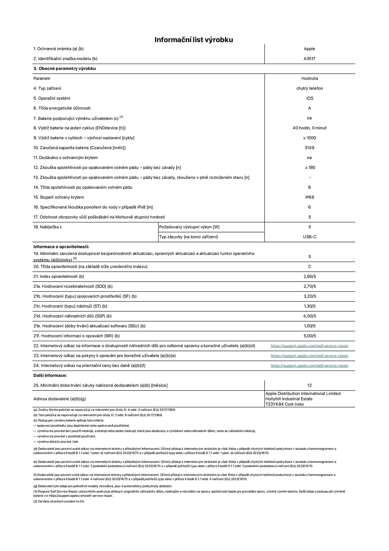 Informační list výrobku iPhone Air, model A3517. Dodala společnost Apple Distribution International Limited, Hollyhill Industrial Estate. Cork, Irsko T23 YK84. Typ zařízení: smartphone. Operační systém: iOS. Třída energetické účinnosti: A. Baterie vyměnitelná uživatelem: ne. Výdrž baterie na jeden cyklus: 40 hodin. Výdrž baterie v cyklech – výchozí nastavení: ≥ 1 000. Zaručená kapacita baterie: 3 149 mAh. Dodáváno s ochranným krytem: ne. Zkouška spolehlivosti po opakovaném volném pádu – pády bez závady: ≥ 180. Zkouška spolehlivosti po opakovaném volném pádu – pády bez závady, zkoušeno v plně rozloženém stavu: neuvádí se. Třída spolehlivosti po opakovaném volném pádu: B. Stupeň ochrany proti vniknutí prachu a vody: IP68. Specifikovaná hloubka ponoření do vody v případě IPx8: 6 metrů. Odolnost obrazovky vůči poškrábání na Mohsově stupnici tvrdosti: 5. Požadovaný výstupní výkon nabíječky: 5 W. Typ nabíjecí zásuvky (na konci zařízení): USB‑C. Minimální zaručená dostupnost bezpečnostních aktualizací, opravných aktualizací a aktualizací funkcí operačního systému: 5 let. Třída opravitelnosti: C. Index opravitelnosti: 2,85/5. Hodnocení rozebíratelnosti (SDD): 2,70/5. Hodnocení spojovacích prostředků: 3,20/5. Hodnocení nástrojů: 1,30/5. Hodnocení náhradních dílů: 4,00/5. Hodnocení aktualizací softwaru: 1,00/5. Hodnocení informací o opravách: 5,00/5. Internetový odkaz na informace o dostupnosti náhradních dílů pro odborné opravny a konečné uživatele: https://support.traceguard.digital/self-service-repair. Internetový odkaz na pokyny k opravám pro konečné uživatele: https://support.traceguard.digital/self-service-repair. Internetový odkaz na orientační ceny bez daně: https://support.traceguard.digital/self-service-repair. Je nabízena obecná 12měsíční záruka.