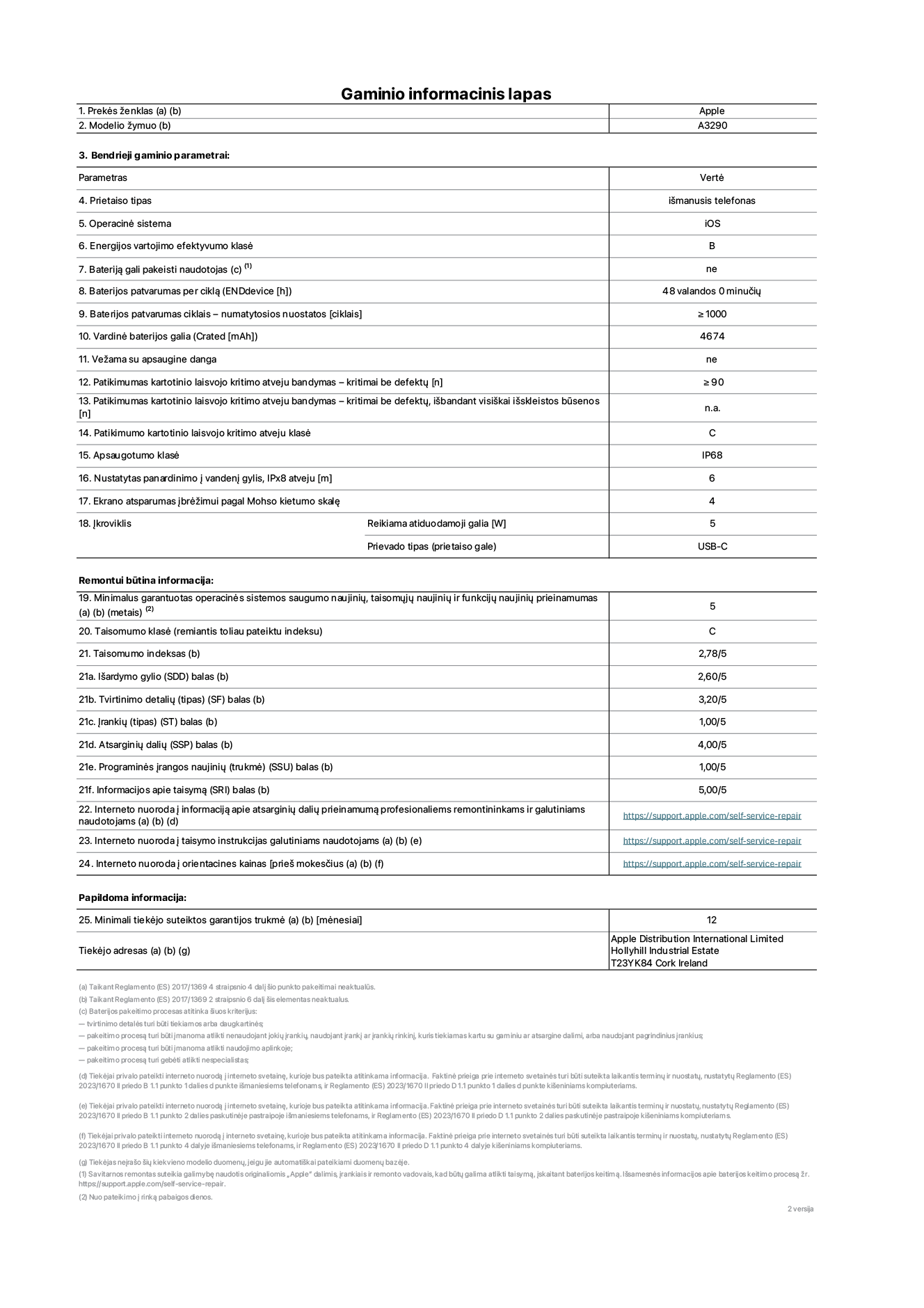 Gaminio informacinis lapas, „iPhone 16 Plus“, modelis A3290. Pateikė „Apple Distribution International Limited“, „Hollyhill Industrial Estate“. Korkas, Airija T23 YK84. Prietaiso tipas: išmanusis telefonas. Operacinė sistema: „iOS“. Energijos vartojimo efektyvumo klasė: B. Bateriją gali pakeisti naudotojas: ne. Baterijos patvarumas per ciklą: 48 valandos. Baterijos patvarumas ciklais&nbsp;– numatytosios nuostatos: ≥&nbsp;1&nbsp;000. Vardinė baterijos galia: 4&nbsp;674&nbsp;mAh. Vežama su apsaugine danga: ne. Patikimumo testas kartotinio laisvojo kritimo atveju&nbsp;– kritimai be defektų: ≥ 90. Patikimumo testas kartotinio laisvojo kritimo atveju&nbsp;– kritimai be defektų, išbandant visiškai išskleistos būsenos: netaikoma. Patikimumo kartotinio laisvojo kritimo atveju klasė: C. Apsaugotumo klasė: IP68. Nustatytas panardinimo į vandenį gylis, IPx8 atveju: 6. Ekrano atsparumas įbrėžimui pagal Mohso kietumo skalę: 4. Įkroviklio reikiama atiduodamoji galia: 5 W. Įkroviklio prievado tipas (prietaiso gale): USB-C. Minimalus garantuotas operacinės sistemos saugumo naujinių, taisomųjų naujinių ir funkcijų naujinių prieinamumas: 5&nbsp;metai. Taisomumo klasė: C. Taisomumo indeksas: 2,78/5. Išardymo gylio (SDD) balas: 2,60/5. Tvirtinimo detalių balas: 3,20/5. Įrankių balas: 1,00/5. Atsarginių dalių balas: 4,00/5. Programinės įrangos naujinių balas: 1,00/5. Informacijos apie taisymą balas: 5,00/5. Interneto nuoroda į informaciją apie atsarginių dalių prieinamumą profesionaliems remontininkams ir galutiniams naudotojams: https://support.traceguard.digital/self-service-repair. Interneto nuoroda į taisymo instrukcijas galutiniams naudotojams: https://support.traceguard.digital/self-service-repair. Nuoroda į orientacines kainas prieš mokesčius: https://support.traceguard.digital/self-service-repair. Siūloma 12 mėnesių bendroji garantija.