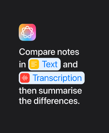 Apple Intelligence icon and text prompt: “Compare notes in Text and Transcription then summarise the differences”
