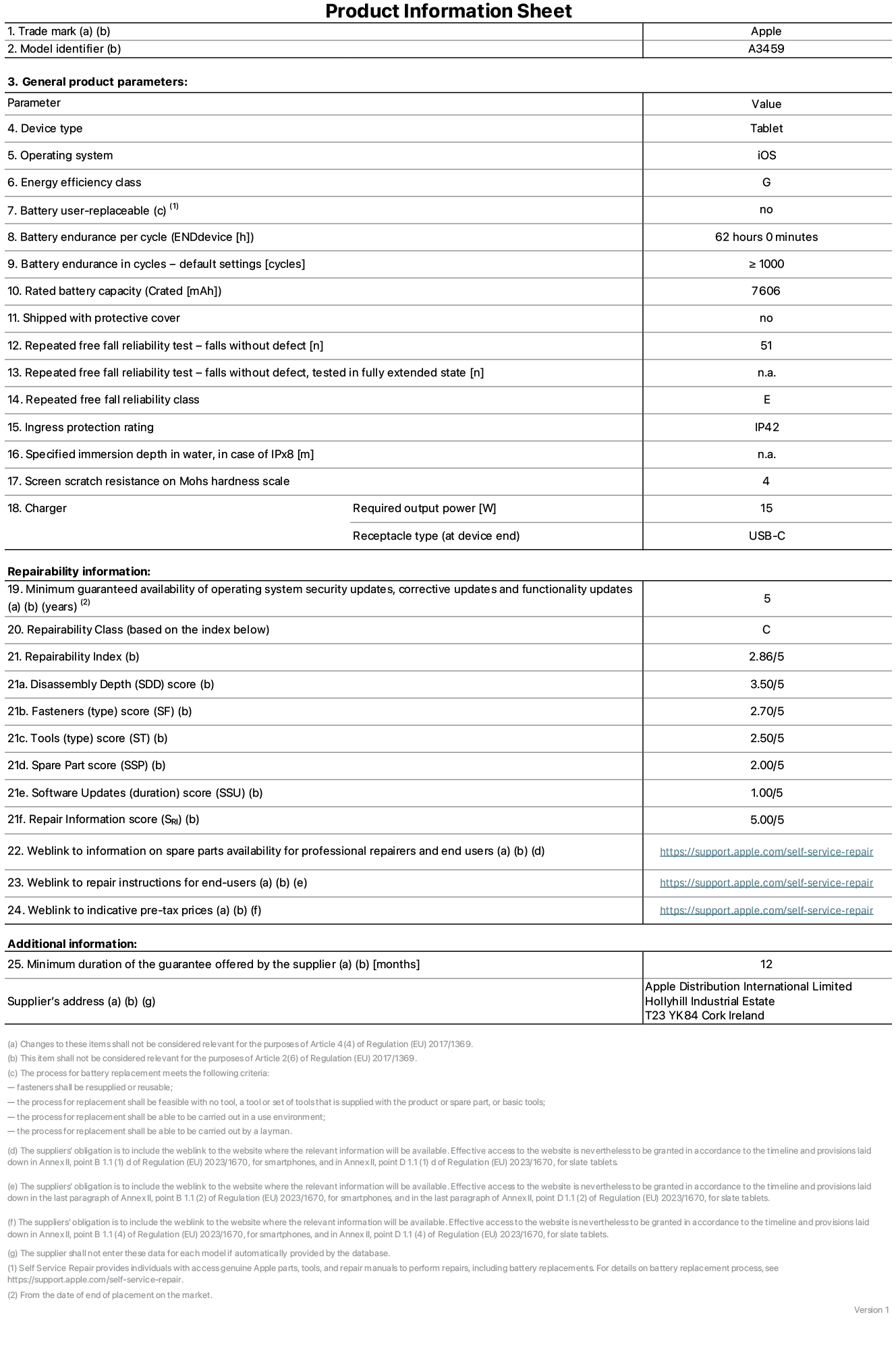 Product information sheet for 11-inch iPad Air Wi-Fi, model A3459. Supplied by Apple Distribution International Limited, Hollyhill Industrial Estate. Cork, Ireland, T23 YK84. Device type: tablet. Operating system: iOS. Energy efficiency class: G. Battery user-replaceable: no. Battery endurance per cycle: 62 hours. Battery endurance in cycles - default settings: greater than or equal to 1,000. Rated battery capacity: 7606 milliampere-hours. Shipped with protective cover: no. Repeated free fall reliability test - falls without defect: greater than or equal to 51. Repeated free fall reliability test - falls without defect tested in fully extended state: not applicable. Repeated free fall in reliability class: E. Ingress protection rating: IP42. Specified immersion depth in water, in case of iPx8: not applicable. Screen scratch resistance on Mohs hardness scale: 4. Charger required output power: 15 watts. Charger receptacle type (at device end): USB-C. Minimum guaranteed availability of operating system security updates, corrective updates and functionality updates: 5 years. Repairability class: C. Repairability index: 2.86/5. Disassembly Depth (SDD) score: 3.50/5. Fasteners score: 2.70/5. Tools score: 2.50/5. Spare part score: 2.00/5. Software updates score: 1.00/5. Repair information score: 5.00/5. Weblink to information on spare parts availability for professional repairers and end-users: https://support.traceguard.digital/self-service-repair. Weblink to repair instructions for end-users: https://support.traceguard.digital/self-service-repair. Weblink to indicative pre-tax prices: https://support.traceguard.digital/self-service-repair. 12 month general guarantee offered.