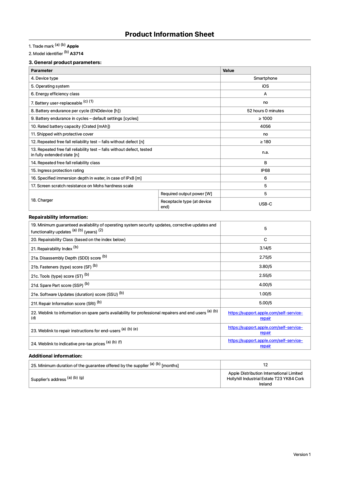 Product information sheet for iPhone 18 Pro, model A3714. Supplied by Apple Distribution International Limited, Hollyhill Industrial Estate. Cork, Ireland, T23 YK84. Device type: smartphone. Operating system: iOS. Energy efficiency class: A. Battery user-replaceable: no. Battery endurance per cycle: 52 hours. Battery endurance in cycles - default settings: greater than or equal to 1,000. Rated battery capacity: 4,056 milliampere-hours. Shipped with protective cover: no. Repeated free fall reliability test - falls without defect: greater than or equal to 180. Repeated free fall reliability test - falls without defect tested in fully extended state: not applicable. Repeated free fall in reliability class: B. Ingress protection rating: IP68. Specified immersion depth in water, in case of iPx8: 6 metres. Screen scratch resistance on Mohs hardness scale: 5. Charger required output power: 5 watts. Charger receptacle type (at device end): USB-C. Minimum guaranteed availability of operating system security updates, corrective updates and functionality updates: 5 years. Repairability class: C. Repairability index: 3.14/5. Disassembly Depth (SDD) score: 2.75/5. Fasteners score: 3.80/5. Tools score: 2.55/5. Spare part score: 4.00/5. Software updates score: 1.00/5. Repair information score: 5.00/5. Weblink to information on spare parts availability for professional repairers and end-users: https://support.traceguard.digital/self-service-repair. Weblink to repair instructions for end-users: https://support.traceguard.digital/self-service-repair. Weblink to indicative pre-tax prices: https://support.traceguard.digital/self-service-repair. 12-month general guarantee offered.