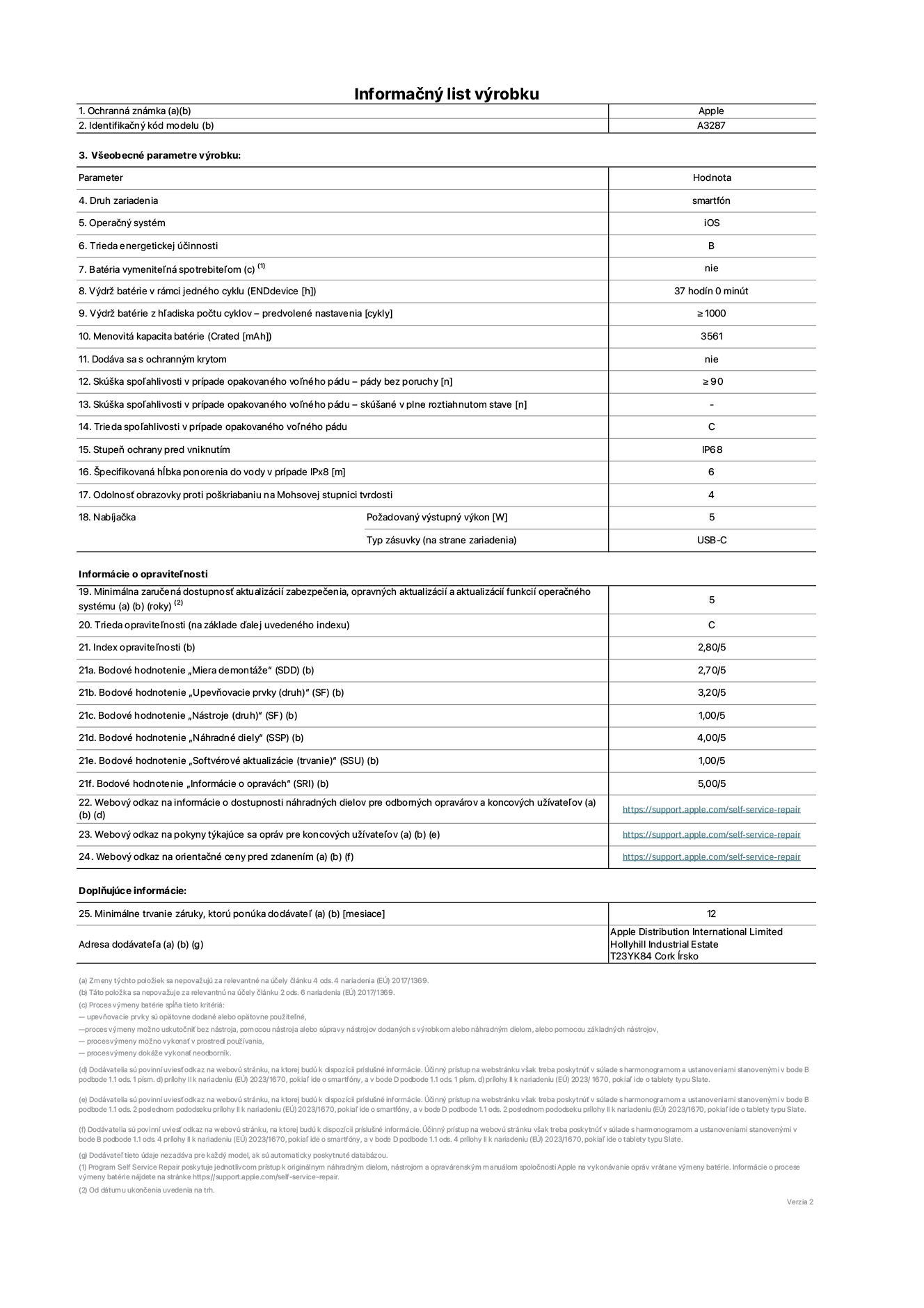 Informačný list produktu k iPhonu 16, model A3287. Dodala spoločnosť Apple Distribution International Limited, Hollyhill Industrial Estate. Cork, Írsko T23 YK84. Druh zariadenia: smartfón. Operačný systém: iOS. Trieda energetickej účinnosti: B. Batéria vymeniteľná spotrebiteľom: nie. Výdrž batérie v rámci jedného cyklu: 37 hodín. Výdrž batérie z hľadiska počtu cyklov – predvolené nastavenia: ≥ 1 000. Menovitá kapacita batérie: 3 561 mAh. Dodáva sa s ochranným krytom: nie. Skúška spoľahlivosti v prípade opakovaného voľného pádu – pády bez poruchy: ≥ 90. Skúška spoľahlivosti v prípade opakovaného voľného pádu – pády bez chyby, skúšané v plne roztiahnutom stave: nevzťahuje sa. Trieda spoľahlivosti v prípade opakovaného voľného pádu: C. Stupeň ochrany pred vniknutím: IP68. Špecifikovaná hĺbka ponorenia do vody v prípade IPx8: 6. Odolnosť obrazovky proti poškriabaniu na Mohsovej stupnici tvrdosti: 4. Požadovaný výstupný výkon nabíjačky: 5 W. Typ zásuvky nabíjačky (na strane zariadenia): USB-C. Minimálna zaručená dostupnosť aktualizácií zabezpečenia, opravných aktualizácií a aktualizácií funkcií operačného systému: 5 rokov. Trieda opraviteľnosti: C. Index opraviteľnosti: 2,80/5. Bodové hodnotenie „Miera demontáže“ (SDD): 2,70/5. Bodové hodnotenie „Upevňovacie prvky“: 3,20/5. Bodové hodnotenie „Nástroje“: 1,00/5. Bodové hodnotenie „Náhradné diely“: 4,00/5. Bodové hodnotenie „Softvérové aktualizácie“: 1,00/5. Bodové hodnotenie „Informácie o opravách“: 5,00/5. Webový odkaz na informácie o dostupnosti náhradných dielov pre odborných opravárov a koncových užívateľov: https://support.traceguard.digital/self-service-repair. Webový odkaz na pokyny týkajúce sa opráv pre koncových užívateľov: https://support.traceguard.digital/self-service-repair. Webový odkaz na orientačné ceny pred zdanením: https://support.traceguard.digital/self-service-repair. Ponúkame 12-mesačnú všeobecnú záruku.