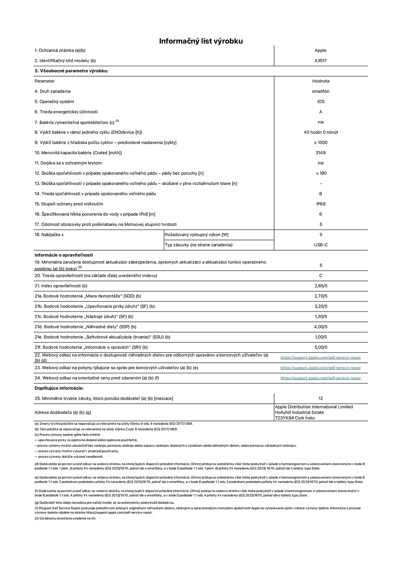 Informačný list produktu k iPhonu Air, model A3517. Dodala spoločnosť Apple Distribution International Limited, Hollyhill Industrial Estate. Cork, Írsko, T23 YK84. Druh zariadenia: smartfón. Operačný systém: iOS. Trieda energetickej účinnosti: A. Batéria vymeniteľná spotrebiteľom: nie. Výdrž batérie v rámci jedného cyklu: 40 hodín. Výdrž batérie z hľadiska počtu cyklov – predvolené nastavenia: ≥ 1 000. Menovitá kapacita batérie: 3,149 mAh. Dodávané s ochranným krytom: nie. Skúška spoľahlivosti v prípade opakovaného voľného pádu – pády bez poruchy: ≥ 180. Skúška spoľahlivosti v prípade opakovaného voľného pádu – pády bez poruchy, skúšané v plne roztiahnutom stave: nevzťahuje sa. Trieda spoľahlivosti v prípade opakovaného voľného pádu: B. Stupeň ochrany pred vniknutím: IP68. Špecifikovaná hĺbka ponorenia do vody v prípade IPx8: 6 metrov. Odolnosť obrazovky proti poškriabaniu na Mohsovej stupnici tvrdosti: 5. Požadovaný výstupný výkon nabíjačky: 5 wattov. Typ zásuvky nabíjačky (na strane zariadenia): USB-C. Minimálna zaručená dostupnosť aktualizácií zabezpečenia, opravných aktualizácií a aktualizácií funkcií operačného systému: 5 rokov. Trieda opraviteľnosti: C. Index opraviteľnosti: 2,85/5. Bodové hodnotenie „Miera demontáže“ (SDD):  2,70/5. Bodové hodnotenie „Upevňovacie prvky“:  3,20/5. Bodové hodnotenie „Nástroje“:  1,30/5. Bodové hodnotenie „Náhradné diely“:  4,00/5. Bodové hodnotenie „Softvérové aktualizácie“:  1,00/5. Bodové hodnotenie „Informácie o opravách“:  5,00/5. Webový odkaz na informácie o dostupnosti náhradných dielov pre odborných opravárov a koncových používateľov: https://support.traceguard.digital/self-service-repair. Webový odkaz na pokyny k oprávám pre koncových používateľov: https://support.traceguard.digital/self-service-repair. Webový odkaz na orientačné ceny pred zdanením: https://support.traceguard.digital/self-service-repair. Ponúkame 12-mesačnú všeobecnú záruku.