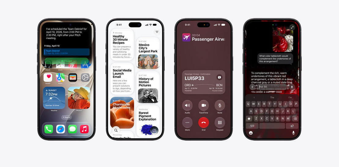 Four iPhone 18 Pro models, close-up front exteriors, each displaying various iOS features. From left to right, iPhone 18 Pro, screen displaying a team debrief being scheduled by Siri AI, iPhone 18 Pro, screen displaying the Siri App, grid of cards representing past interactions, featuring topics like “Healthy 30 Minute Recipes,” “Mexico City Largest Park” with an accompanying image, and “Social Media Launch Email”, iPhone 18 Pro, screen displays an active phone call with “Passenger Airways” with a Call Context card on the bottom of the screen with relevant flight confirmation details, including the booking code, route from ORD to BCN, and flight times, with a note indicating the information was “Found in Mail”, iPhone 18 Pro, screen displays a conversation with Siri AI, asking about the color of a tablecloth.